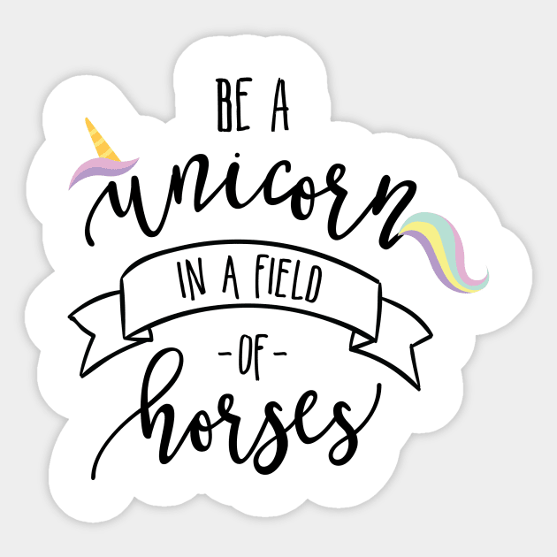 Be a Unicorn in a Field of Horses Sticker by DANPUBLIC